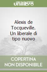 Alexis de Tocqueville. Un liberale di tipo nuovo