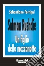 Salman Rushdie. Un figlio della mezzanotte