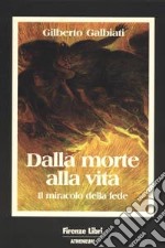 Dalla morte alla vita. Il miracolo della fede libro