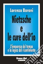 Nietzsche e le cure dell'io. L'innocenza del tempo e la logica del risentimento libro