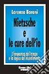 Nietzsche e le cure dell'io. L'innocenza del tempo e la logica del risentimento libro