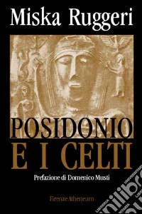 Posidonio e i celti. Il ruolo del grande filosofo stoico nella storia della etnografia antica libro