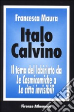 Italo Calvino. Il tema del labirinto da «Le cosmicomiche» a «Le città invisibili» libro