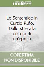 Le Sententiae in Curzio Rufo. Dallo stile alla cultura di un'epoca libro