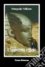 L'universo egizio. Origine e fine della civiltà egiziana libro