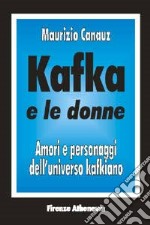 Kafka e le donne. Amori e personaggi dell'universo kafkiano libro