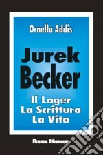 Jurek Becker. Il lager, la scrittura, la vita libro