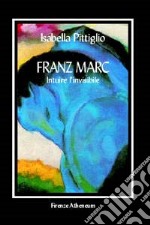 Franz Marc. Intuire l'invisibile libro