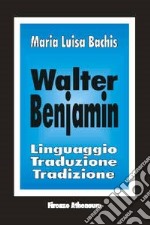 Walter Benjamin. Linguaggio, traduzione, tradizione libro