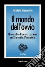 Il mondo dell'ovvio. Il concetto di senso comune da Simmel a Pirandello libro