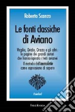 Le fonti classiche di Aviano. Virgilio, Ovidio, Orazio e gli altri: le pagine dei grandi autori che hanno ispirato i testi avianei