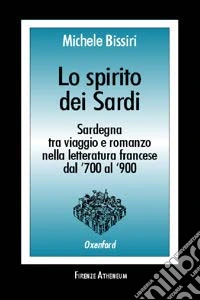 Lo spirito dei sardi. Sardegna tra viaggio e romanzo nella letteratura francese dal '700 al '900 libro