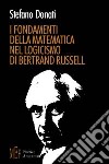 I fondamenti della matematica nel logicismo di Bertrand Russell libro