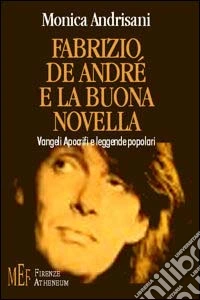 Fabrizio De André e La buona novella. Vangeli apocrifi e leggende popolari libro