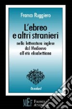 L'ebreo e altri stranieri nella letteratura inglese dal Medioevo all'età elisabettiana