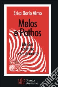 Melos e pathos. Musica, scrittura e sentimento libro