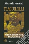 Tlacuilloli. Storia dei codici pittografici dell'antico Messico libro