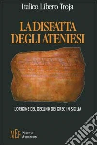 La disfatta degli ateniesi. L'origine del declino dei greci in Sicilia libro