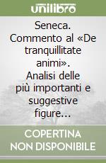 Seneca. Commento al «De tranquillitate animi». Analisi delle più importanti e suggestive figure retorico-stilistiche libro