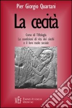 La cecità. Corso di tiflologia. Le condizioni di vita dei ciechi e il loro ruolo sociale libro