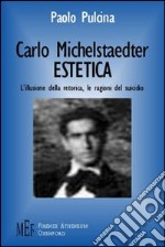 Carlo Michelstaedter: estetica. L'illusione della retorica, le ragioni del suicidio