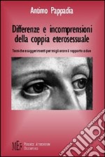 Differenze e incomprensioni della coppia eterosessuale. Tecniche e suggerimenti per migliorare il rapporto a due libro