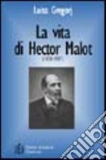 Vita di Hector Malot (1830-1907). Le vicende umane e letterarie del «padre» di Remy