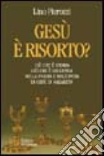 Gesù è risorto? Ciò che è storia e ciò che è leggenda nella figura e nell'opera di Gesù di Nazareth libro