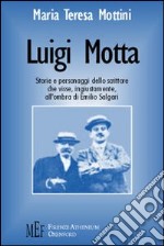 Luigi Motta. Storie e personaggi di una voce importante della letteratura del Novecento libro