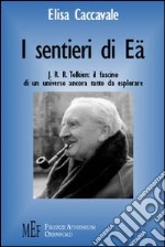 I sentieri di Eä. J. R. R. Tolkien: il fascino di un universo ancora tutto da esplorare libro