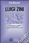 Luigi Zini. La prima biografia completa del prefetto-letterato di fine Ottocento libro di Mancon Iole