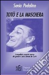 Totò e la maschera. L'incredibile comicità del grande e unico Antonio De Curtis libro