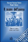 Il teatro dell'anima. Educare al teatro, educare con il teatro libro