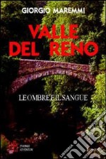 Valle del Reno. Leggende, storie e racconti di una terra aspra e suggestiva libro