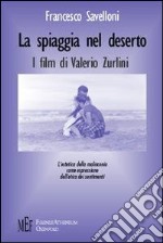 La spiaggia nel deserto. I film di Valerio Zurlini libro