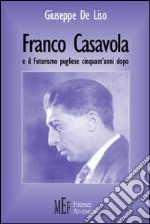 Franco Casavola e il futurismo pugliese cinquant'anni dopo libro