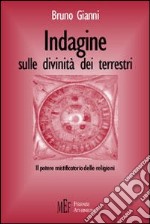 Indagine sulle divinità dei terrestri. Il potere mistificatorio delle religioni libro