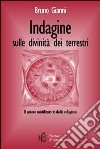 Indagine sulle divinità dei terrestri. Il potere mistificatorio delle religioni libro