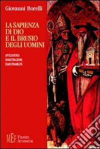 La sapienza di Dio e il brusio degli uomini. Apologetica, dimostrazione, dimostrabilità libro