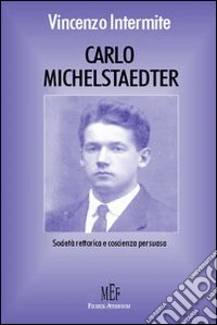 Carlo Michelstaedter. Società rettorica e coscienza persuasa libro