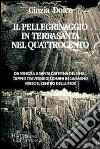 Il pellegrinaggio in Terrasanta nel Quattrocento. Tappe e traversie di uomini in cammino verso il centro della fede libro