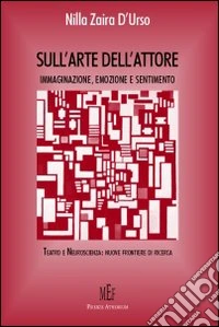 Sull'arte dell'attore. Immaginazione, emozione e sentimento libro