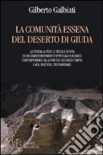 La comunità essena del deserto di Giuda. La storia, la fede, le regoledi vita libro