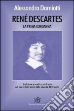 Renè Descartes. La prima condanna. Tradizione e novità a confronto nelle idee del XVII secolo