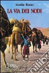 La via dei nodi. Il tappeto nomade. Arte, tradizione, letteratura, sacralità libro