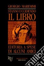 Stanno uccidendo il libro. La verità sull'editoria