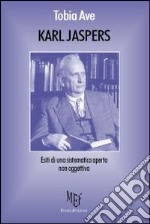 Karl Jaspers. La filosofia di Jaspers conquista ancora l'uomo moderno libro