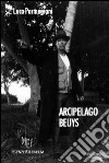 Arcipelago Beuys. Biografia e opere del grande artista tedesco Joseph Beuys libro