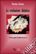 La mediazione didattica. Contesti, soggetti e dialettica dei percorsi