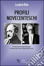 Profili novecenteschi. Un'interessante rassegna degli autori che hanno fatto la cultura italiana del XX secolo